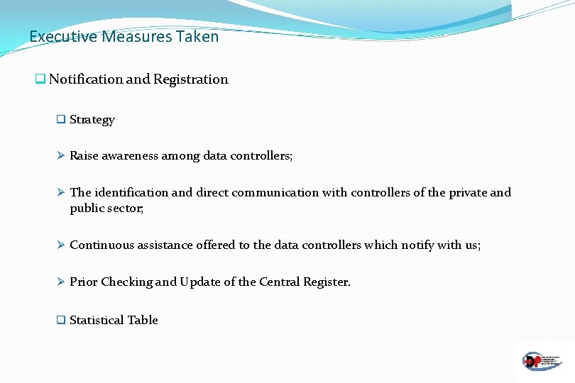 Executive Measures Taken q Notification and Registration q Strategy Ø Raise awareness among data