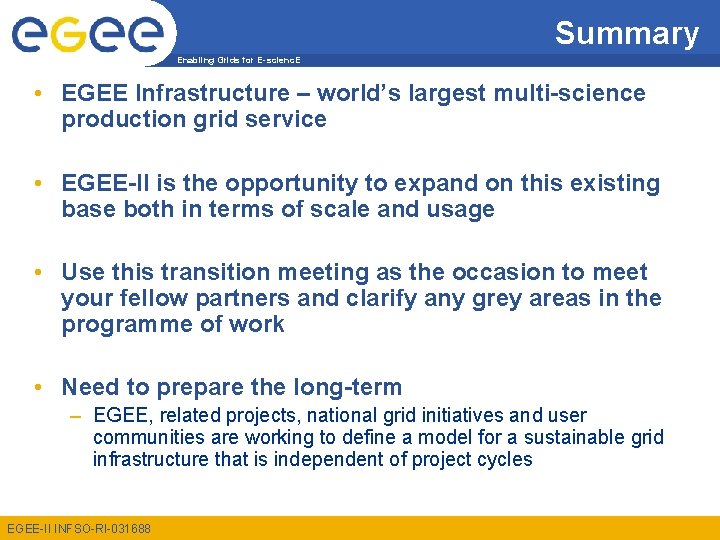 Summary Enabling Grids for E-scienc. E • EGEE Infrastructure – world’s largest multi-science production