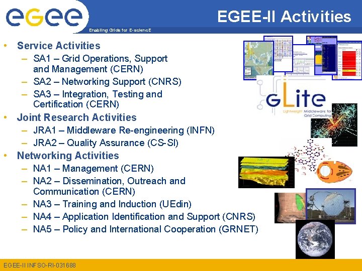 EGEE-II Activities Enabling Grids for E-scienc. E • Service Activities – SA 1 –