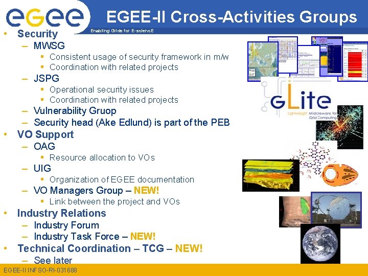 EGEE-II Cross-Activities Groups • Security – MWSG Enabling Grids for E-scienc. E § Consistent