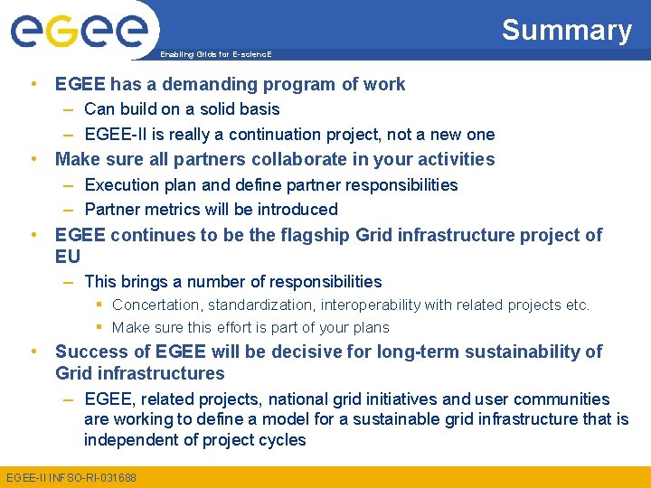 Summary Enabling Grids for E-scienc. E • EGEE has a demanding program of work