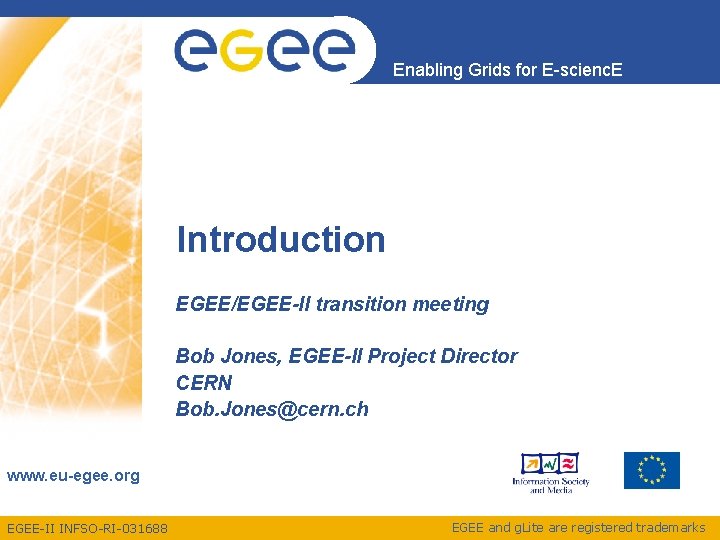 Enabling Grids for E-scienc. E Introduction EGEE/EGEE-II transition meeting Bob Jones, EGEE-II Project Director