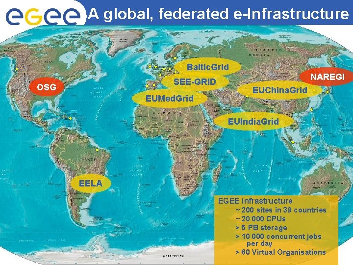 A global, federated e-Infrastructure Enabling Grids for E-scienc. E Baltic. Grid SEE-GRID OSG EUMed.