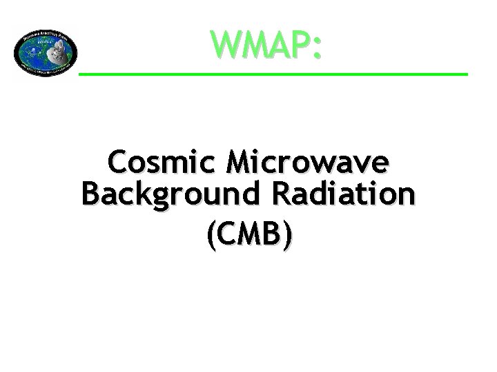 WMAP: Cosmic Microwave Background Radiation (CMB) 