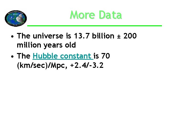 More Data • The universe is 13. 7 billion ± 200 million years old
