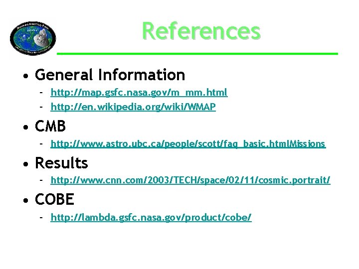 References • General Information – http: //map. gsfc. nasa. gov/m_mm. html – http: //en.