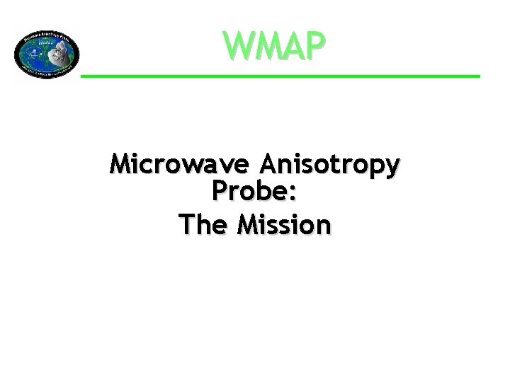WMAP Microwave Anisotropy Probe: The Mission 