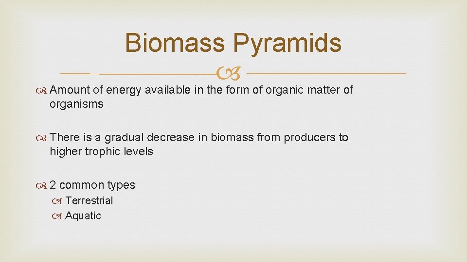 Biomass Pyramids Amount of energy available in the form of organic matter of organisms Biomass Pyramids Amount of energy available in the form of organic matter of organisms