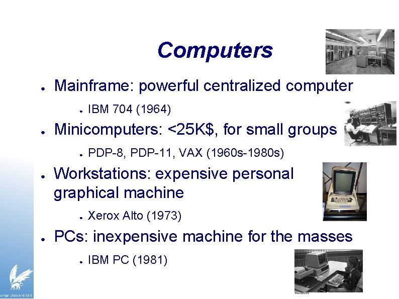 Computers ● Mainframe: powerful centralized computer ● ● Minicomputers: <25 K$, for small groups