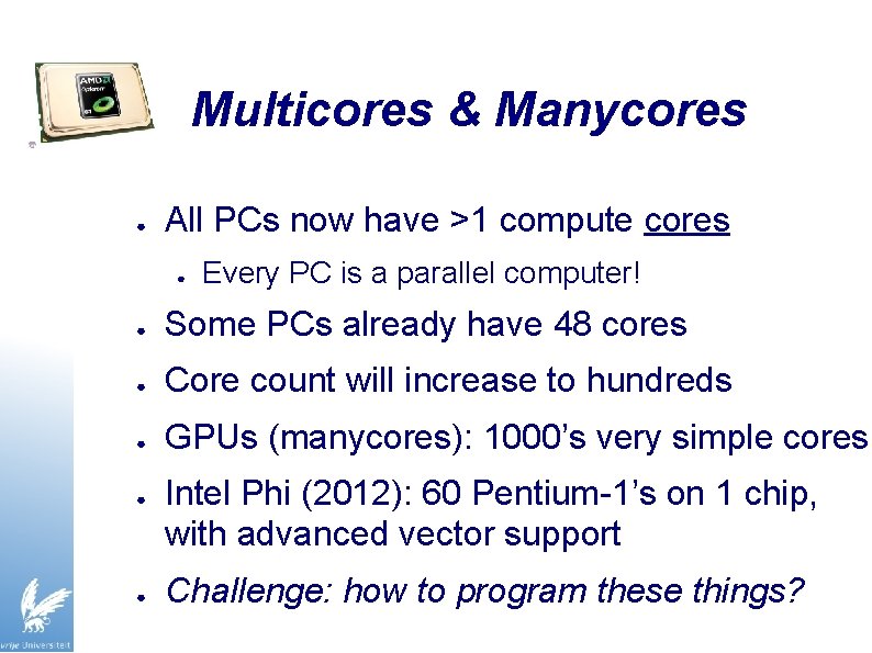 Multicores & Manycores ● All PCs now have >1 compute cores ● Every PC