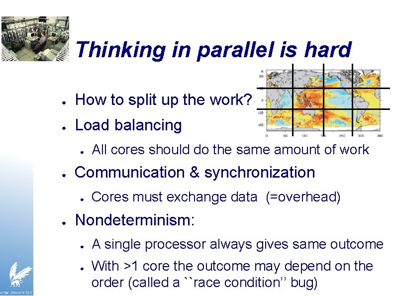 Thinking in parallel is hard ● How to split up the work? ● Load