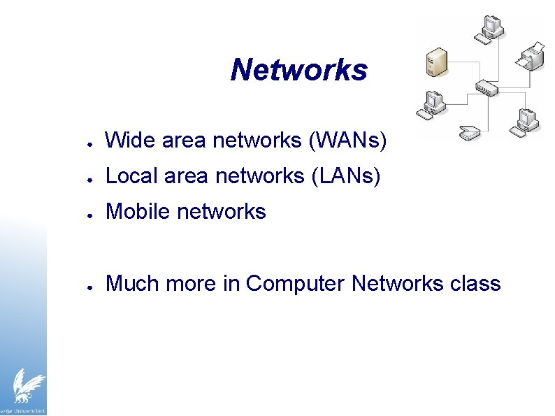 Networks ● Wide area networks (WANs) ● Local area networks (LANs) ● Mobile networks