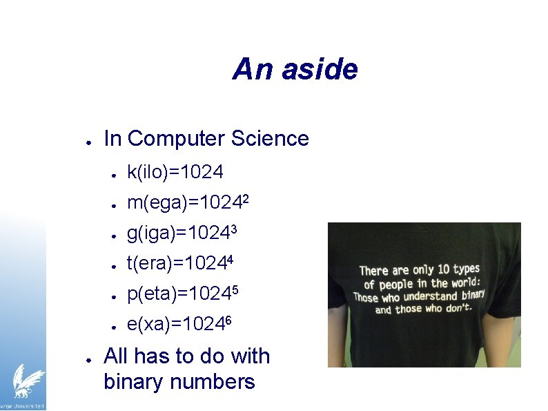 An aside ● ● In Computer Science ● k(ilo)=1024 ● m(ega)=10242 ● g(iga)=10243 ●
