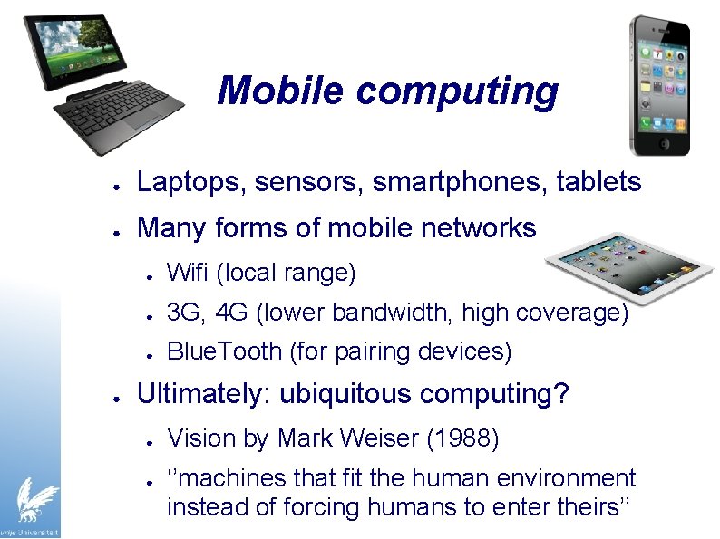 Mobile computing ● Laptops, sensors, smartphones, tablets ● Many forms of mobile networks ●