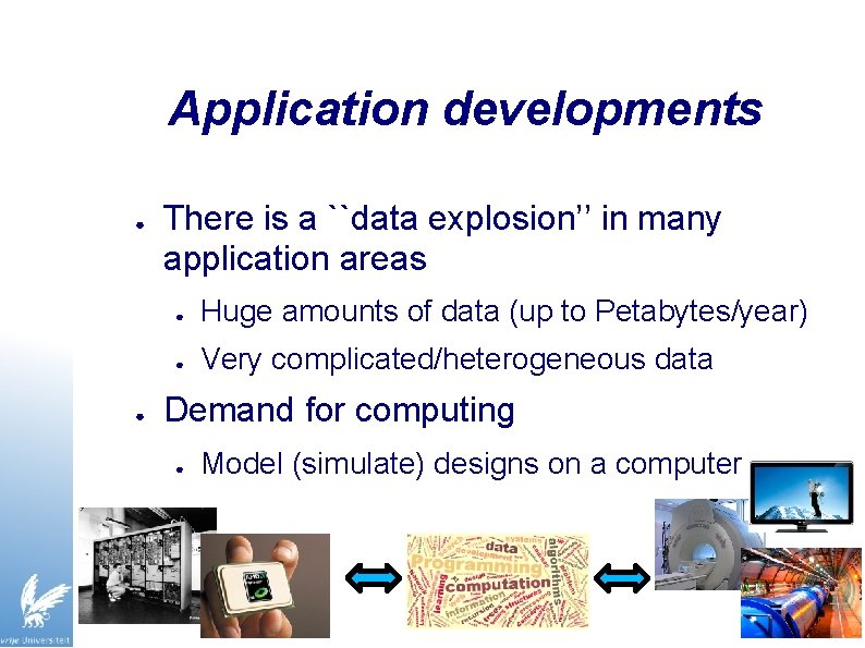 Application developments ● ● There is a ``data explosion’’ in many application areas ●