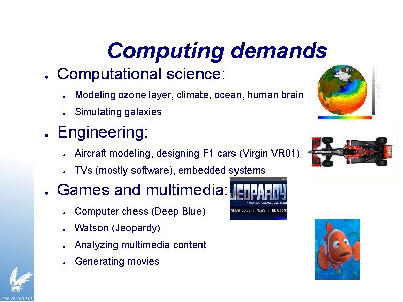 Computing demands ● ● ● Computational science: ● Modeling ozone layer, climate, ocean, human