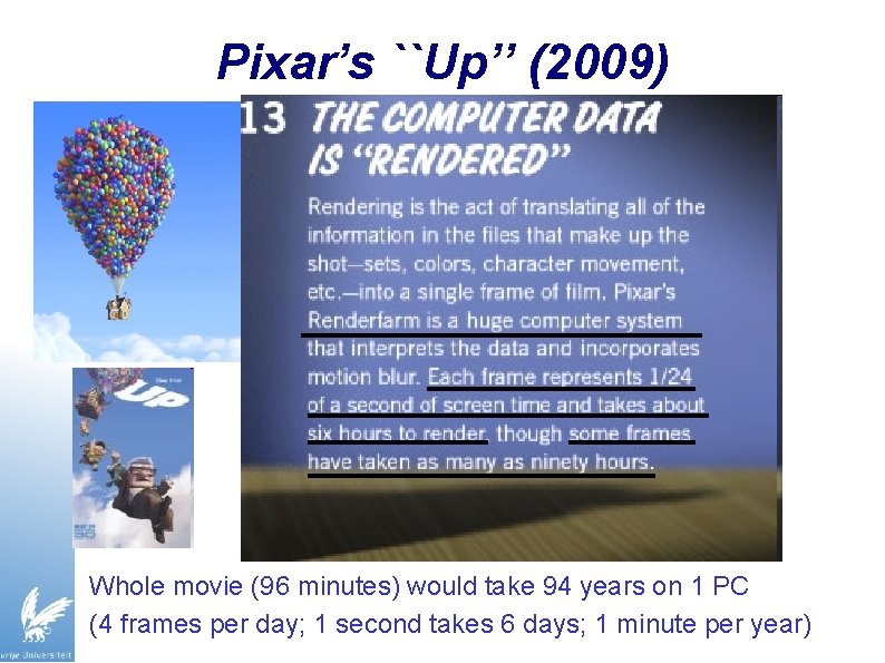 Pixar’s ``Up’’ (2009) Whole movie (96 minutes) would take 94 years on 1 PC