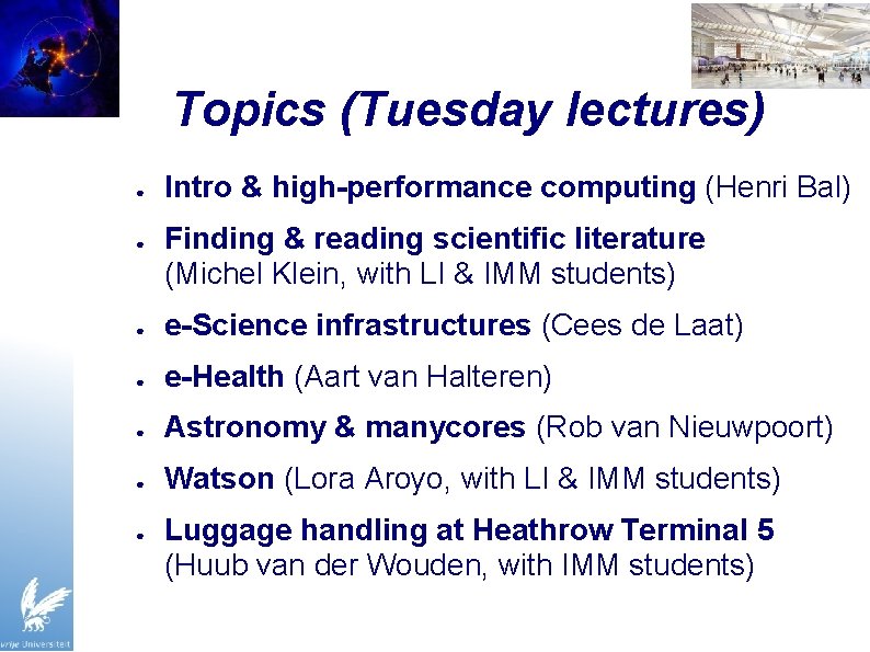 Topics (Tuesday lectures) ● ● Intro & high-performance computing (Henri Bal) Finding & reading