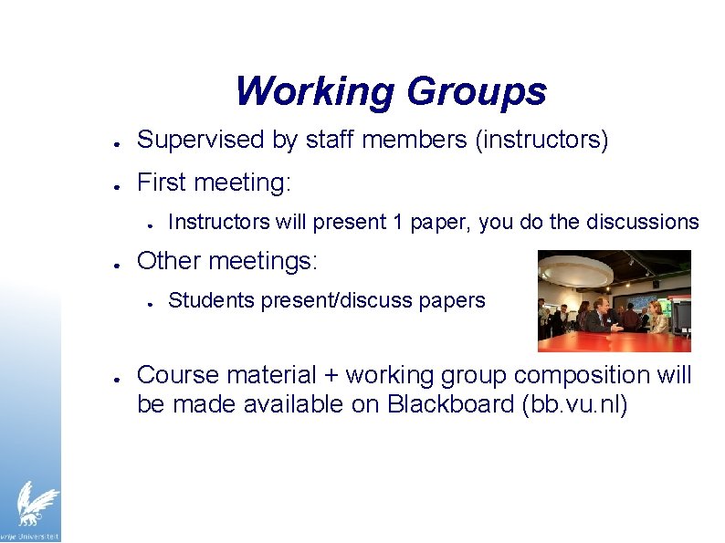 Working Groups ● Supervised by staff members (instructors) ● First meeting: ● ● Other