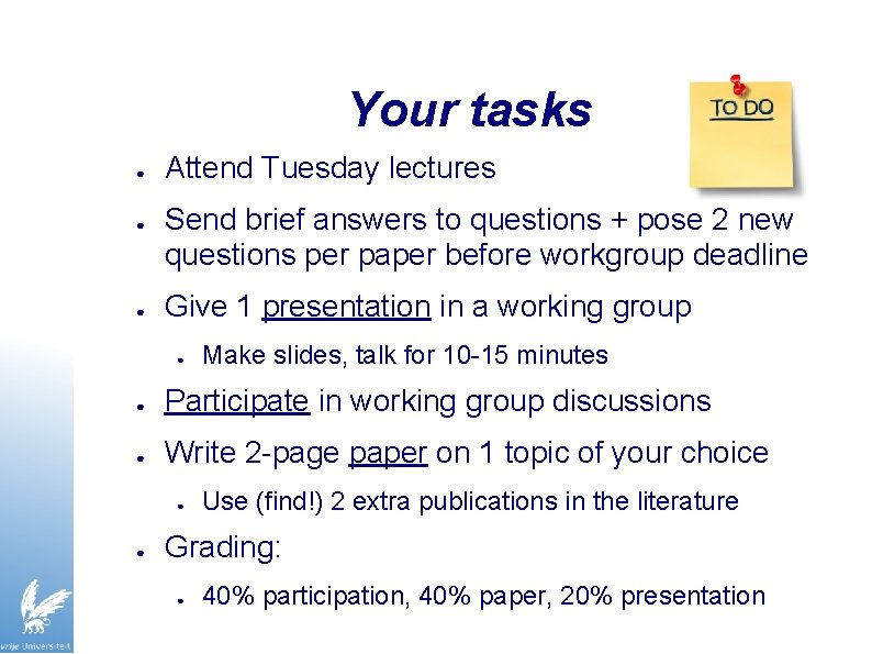 Your tasks ● ● ● Attend Tuesday lectures Send brief answers to questions +