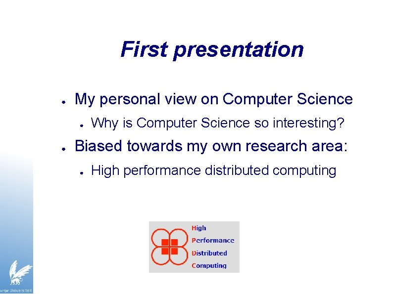 First presentation ● My personal view on Computer Science ● ● Why is Computer