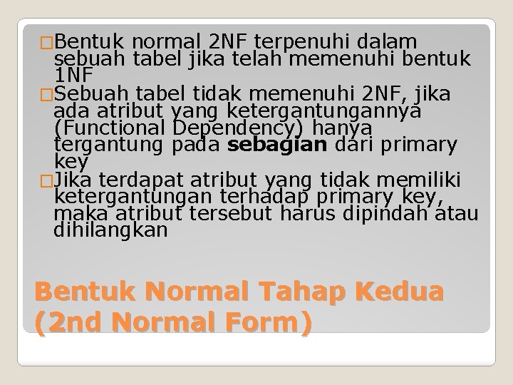 �Bentuk normal 2 NF terpenuhi dalam sebuah tabel jika telah memenuhi bentuk 1 NF