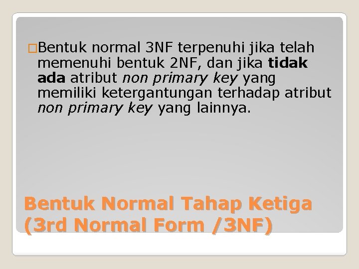 �Bentuk normal 3 NF terpenuhi jika telah memenuhi bentuk 2 NF, dan jika tidak