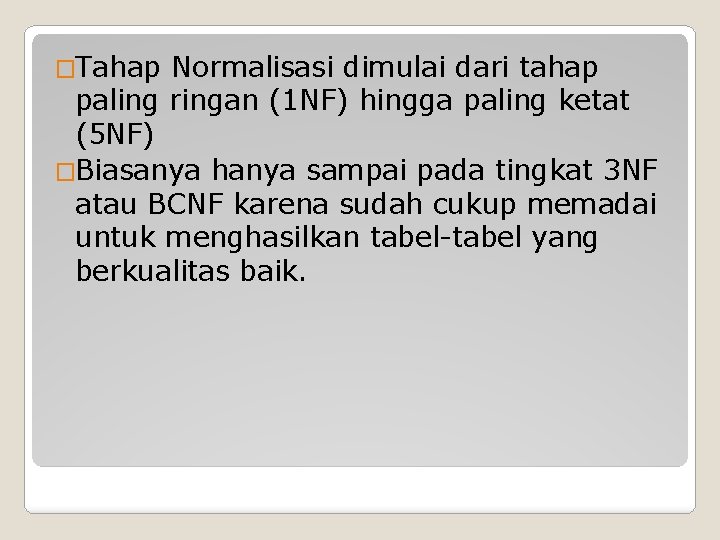 �Tahap Normalisasi dimulai dari tahap paling ringan (1 NF) hingga paling ketat (5 NF)