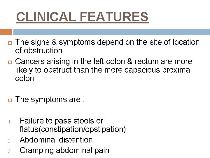 CLINICAL FEATURES The signs & symptoms depend on the site of location of obstruction