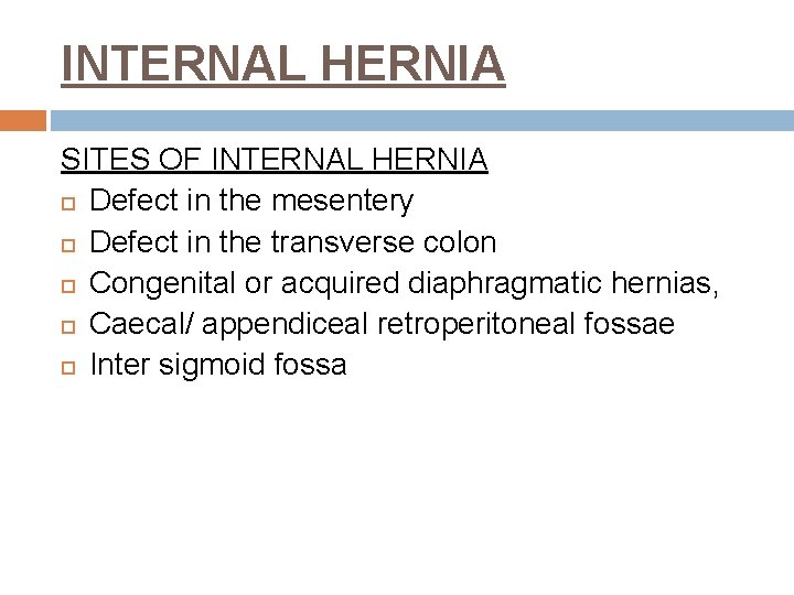 INTERNAL HERNIA SITES OF INTERNAL HERNIA Defect in the mesentery Defect in the transverse