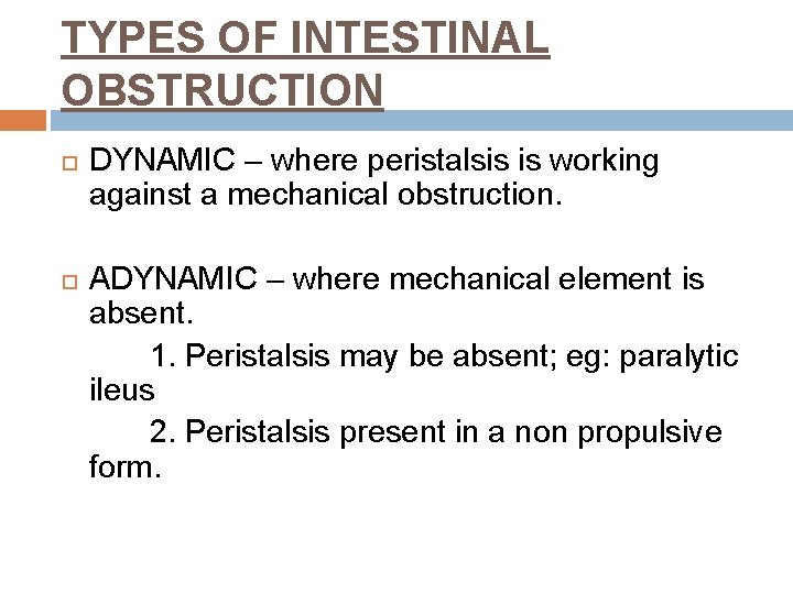 TYPES OF INTESTINAL OBSTRUCTION DYNAMIC – where peristalsis is working against a mechanical obstruction.
