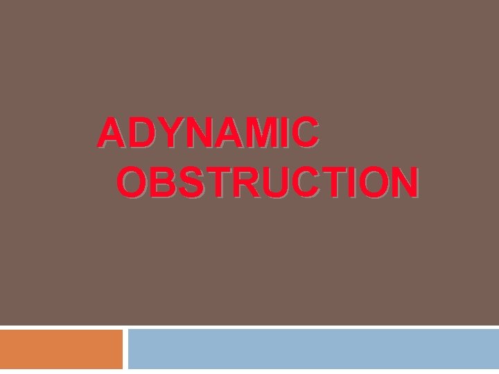 ADYNAMIC OBSTRUCTION 