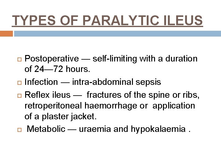 TYPES OF PARALYTIC ILEUS Postoperative — self-limiting with a duration of 24— 72 hours.