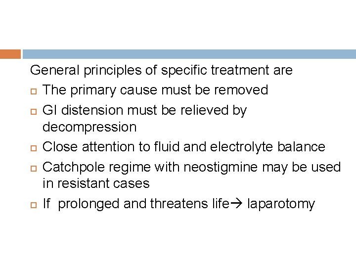 General principles of specific treatment are The primary cause must be removed GI distension