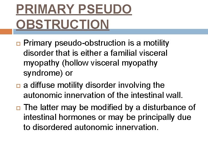 PRIMARY PSEUDO OBSTRUCTION Primary pseudo-obstruction is a motility disorder that is either a familial