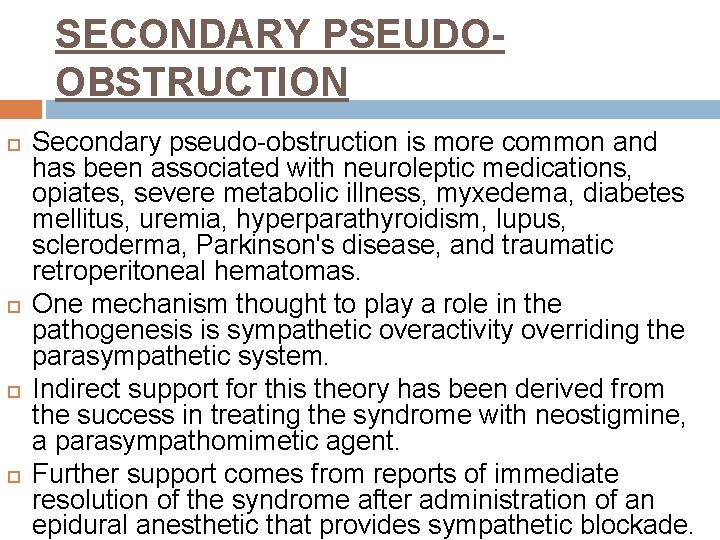 SECONDARY PSEUDOOBSTRUCTION Secondary pseudo-obstruction is more common and has been associated with neuroleptic medications,