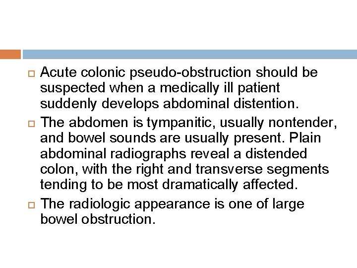  Acute colonic pseudo-obstruction should be suspected when a medically ill patient suddenly develops