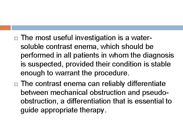  The most useful investigation is a watersoluble contrast enema, which should be performed