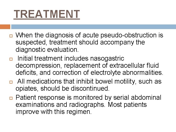 TREATMENT When the diagnosis of acute pseudo-obstruction is suspected, treatment should accompany the diagnostic