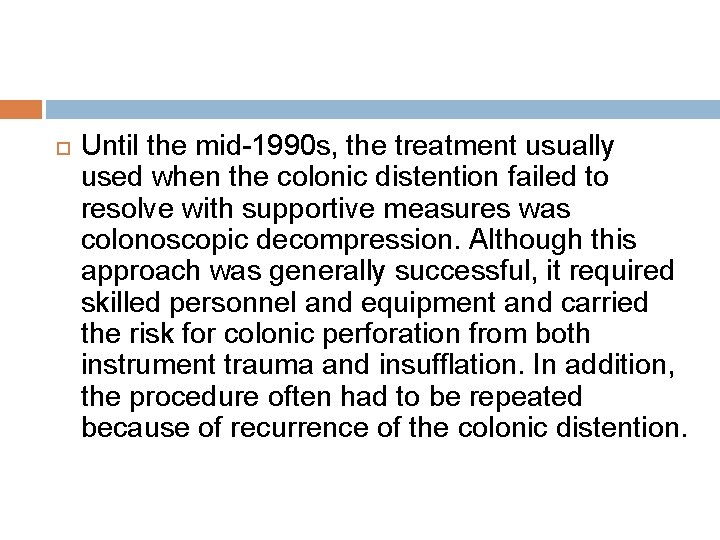  Until the mid-1990 s, the treatment usually used when the colonic distention failed