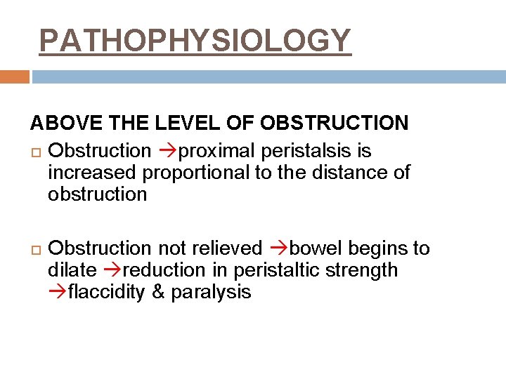 PATHOPHYSIOLOGY ABOVE THE LEVEL OF OBSTRUCTION Obstruction proximal peristalsis is increased proportional to the