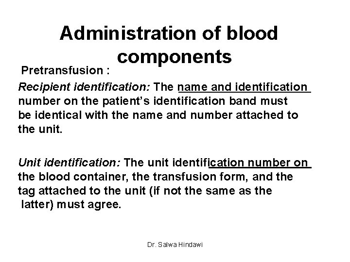 Administration of blood components Pretransfusion : Recipient identification: The name and identification number on