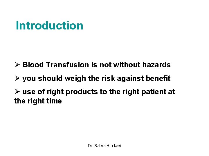 Introduction Ø Blood Transfusion is not without hazards Ø you should weigh the risk