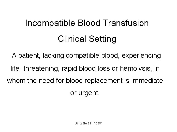 Incompatible Blood Transfusion Clinical Setting A patient, lacking compatible blood, experiencing life- threatening, rapid