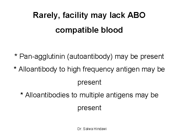 Rarely, facility may lack ABO compatible blood * Pan-agglutinin (autoantibody) may be present *