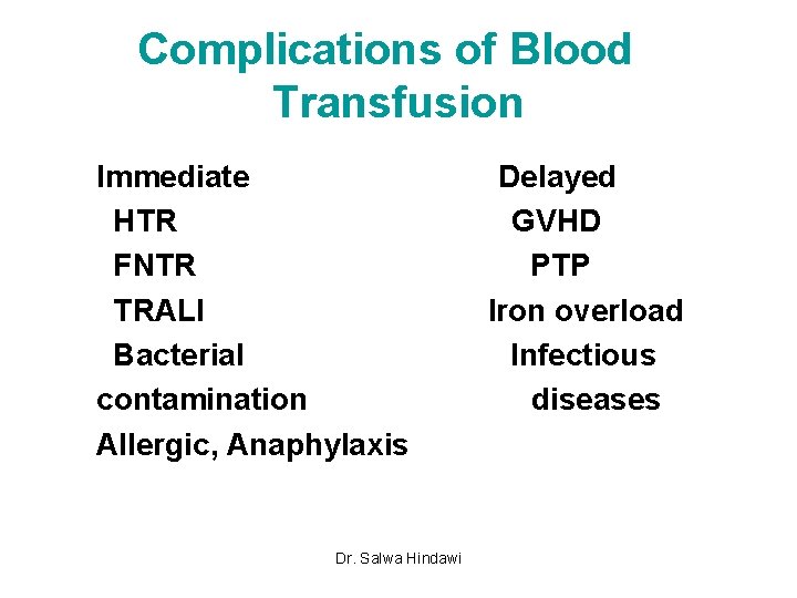 Complications of Blood Transfusion Immediate Delayed HTR GVHD FNTR PTP TRALI Iron overload Bacterial