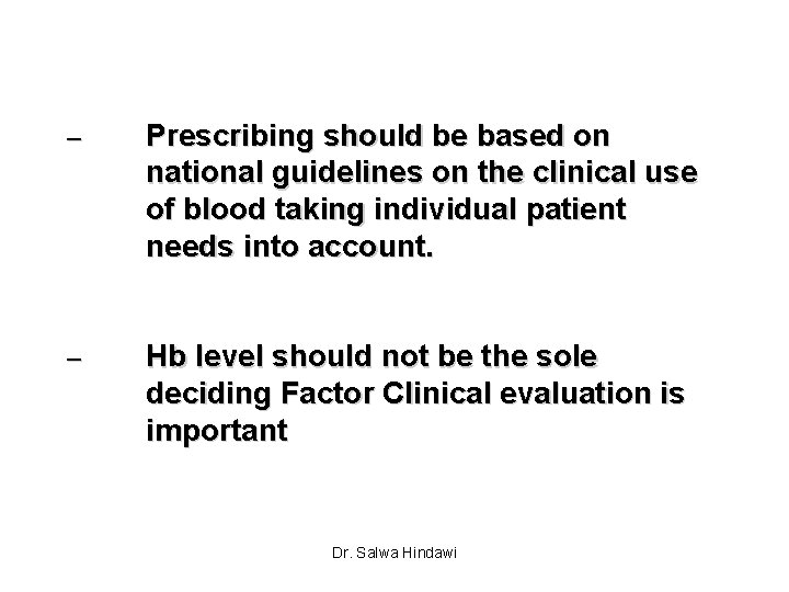 – Prescribing should be based on national guidelines on the clinical use of blood