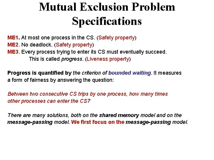 Mutual Exclusion Problem Specifications ME 1. At most one process in the CS. (Safety