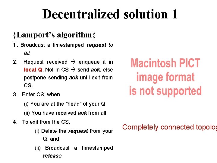 Decentralized solution 1 {Lamport’s algorithm} 1. Broadcast a timestamped request to all. 2. Request