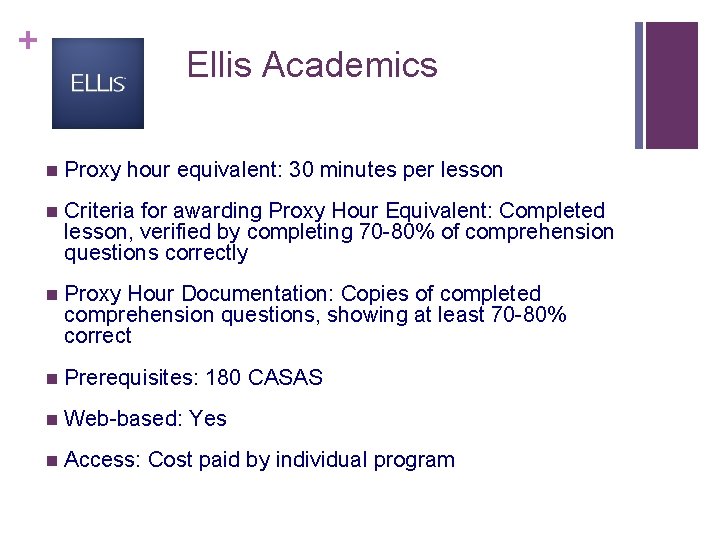 + Ellis Academics n Proxy hour equivalent: 30 minutes per lesson n Criteria for